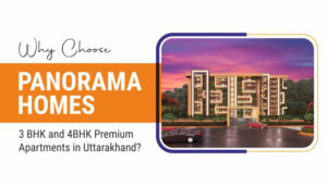 Why Choose Panorama Homes 3 BHK and 4BHK Premium Apartments in Uttarakhand?